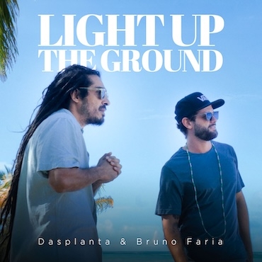 Light Up The Ground - Dasplanta & Bruno Faria