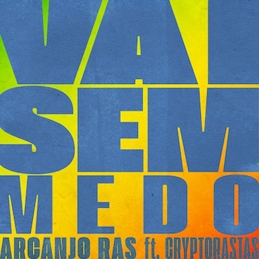 Vai Sem Medo - Ras Arcanjo & Cryptorastas