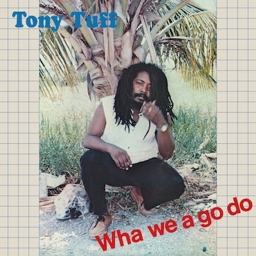 Wah We Ago  - Tony Tuff 