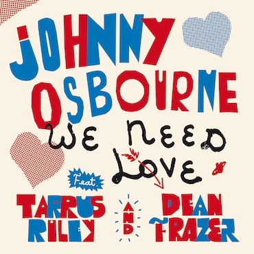 We Need Love - Johnny Osbourne feat. Tarrus Riley